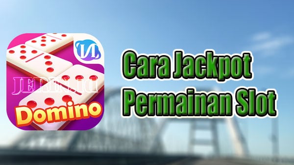 Cara-Jackpot-Permainan-Slot-Dominobet