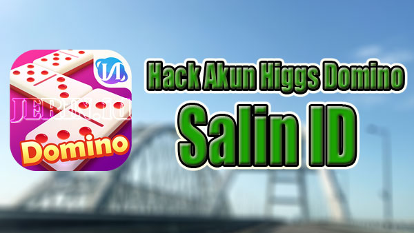 Hack-Akun-Higgs-Domino-Salin-ID